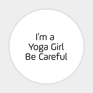 I'm A Yoga Girl Be Careful Magnet